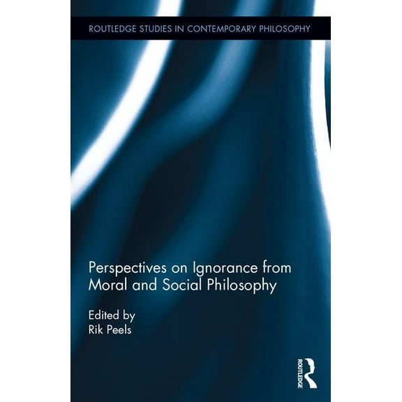 Routledge Studies in Contemporary Philos Perspectives on Ignorance from Moral and Social Philosophy, (Hardcover)