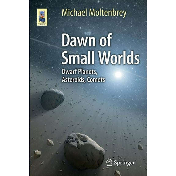 Astronomers' Universe Dawn of Small Worlds: Dwarf Planets, Asteroids, Comets, (Paperback)