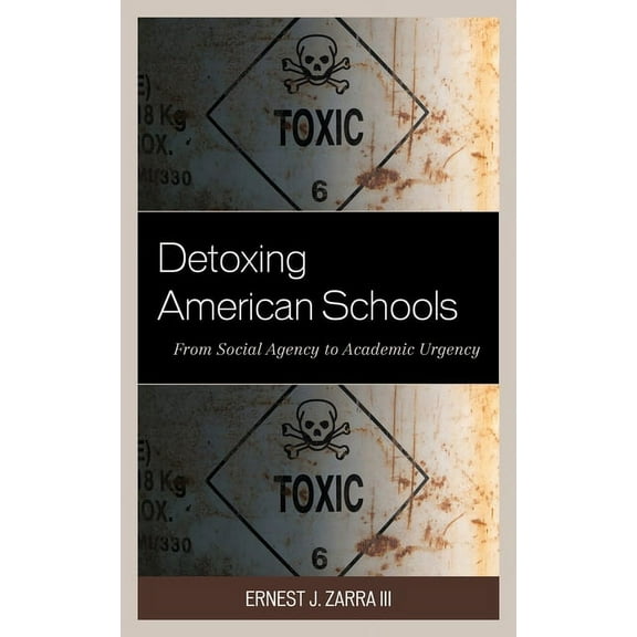 Detoxing American Schools: From Social Agency to Academic Urgency, (Paperback)