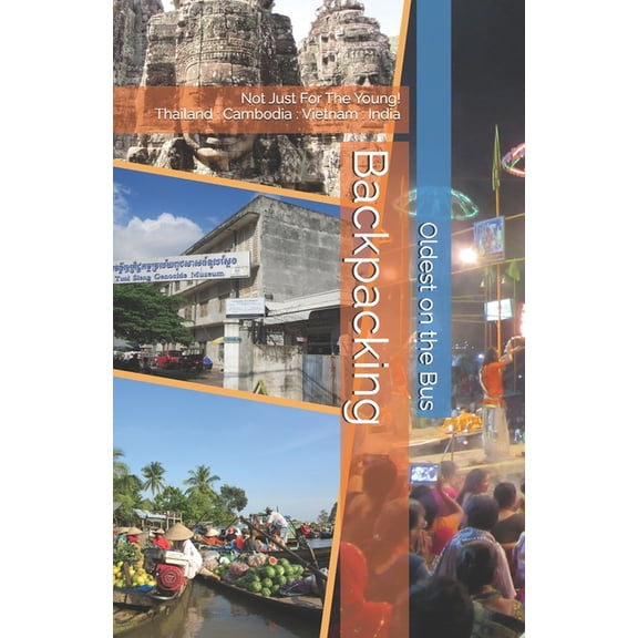 Middle-Aged Travel Adventures Backpacking: Not Just For The Young! Thailand: Cambodia: Vietnam: India, (Paperback)