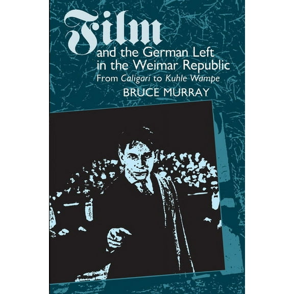 Film and the German Left in the Weimar Republic: From Caligari to Kuhle Wampe, (Paperback)