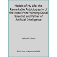 thumbnail image 1 of Pre-Owned Models of My Life: the Remarkable Autobiography of the Nobel Prize Winning Social Scientist and Father of Artificial Intelligence (Paperback) 046504641X 9780465046416, 1 of 1