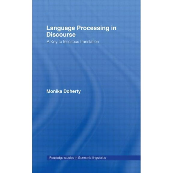 Routledge Studies in Germanic Linguistic Language Processing in Discourse: A Key to Felicitous Translation, (Paperback)