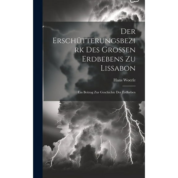 Der Erschütterungsbezirk Des Grossen Erdbebens Zu Lissabon : Ein Beitrag Zur Geschichte Der Erdbeben (Hardcover)
