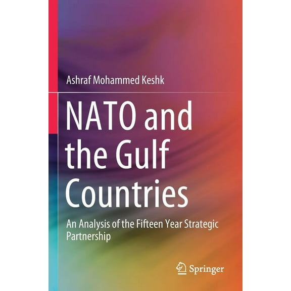 NATO and the Gulf Countries: An Analysis of the Fifteen Year Strategic Partnership, (Paperback)