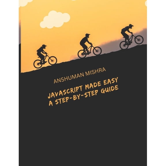 Web Programming JavaScript Made Easy: A Step-by-Step Guide, (Paperback)