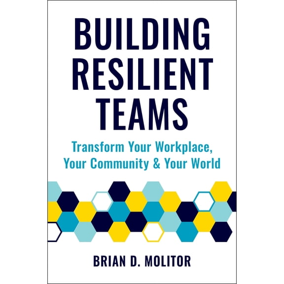 Pre-Owned Building Resilient Teams : Transform Your Workplace, Your Community & Your World