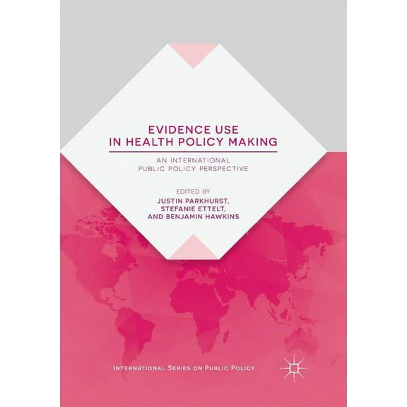 International Public Policy Evidence Use in Health Policy Making: An International Public Policy Perspective, (Paperback)