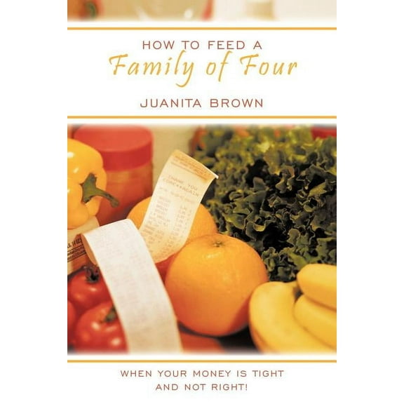 How to Feed a Family of Four : When your Money is Tight and not Right! (Paperback)