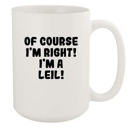 

Of Course I m Right! I m A Leil! - Ceramic 15oz White Mug White
