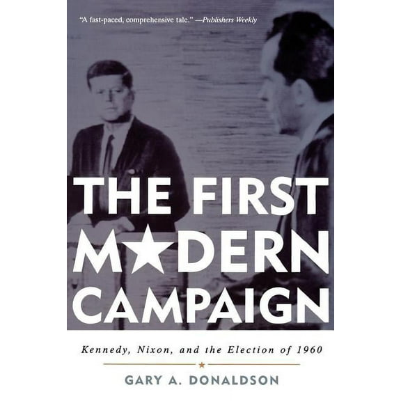 First Modern Campaign: Kennedy, Nixon, and the Election of 1960, (Paperback)