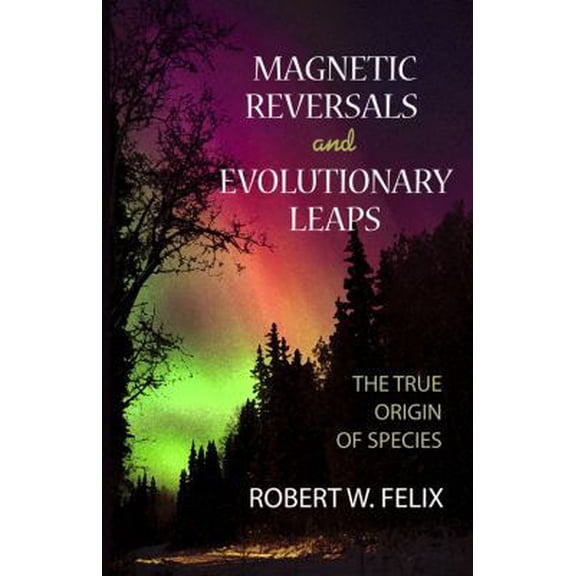 Pre-Owned Magnetic Reversals and Evolutionary Leaps: The True Origin of Species (Paperback) 0964874679 9780964874671