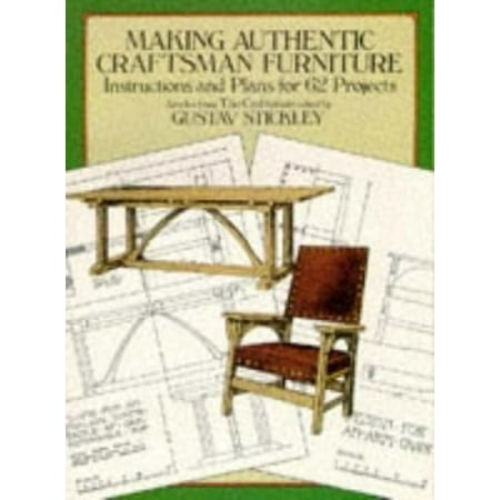 Making Authentic Craftsman Furniture: Instructions and Plans for 62 Projects