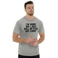 thumbnail image 4 of Roll Eyes Out Loud Sassy Attitude Men's Graphic T Shirt Tees Brisco Brands X, 4 of 4