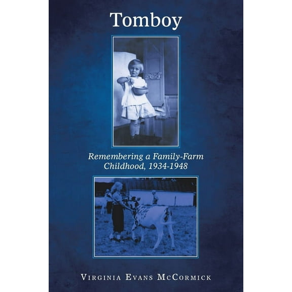 Tomboy: Remembering a Family-Farm Childhood, 1934-1948 (Paperback) by Virginia Evans McCormick