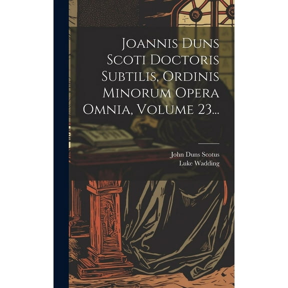 Joannis Duns Scoti Doctoris Subtilis, Ordinis Minorum Opera Omnia, Volume 23... (Hardcover)