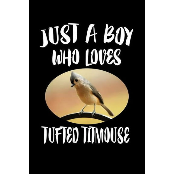 Just A Boy Who Loves Tufted Titmouse: Animal Nature Collection (Paperback)