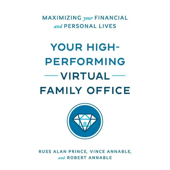 Your High-Performing Virtual Family Office: Maximizing Your Financial and Personal Lives, (Paperback)