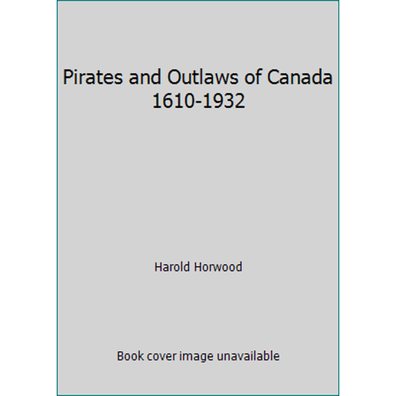 Pre-Owned Pirates and Outlaws of Canada 1610-1932 (Hardcover) 0385183739 9780385183734