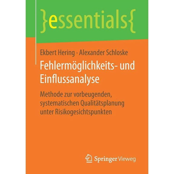 Essentials Fehlermöglichkeits- Und Einflussanalyse: Methode Zur Vorbeugenden, Systematischen Qualitätsplanung Unter Risikogesichtsp, (Paperback)