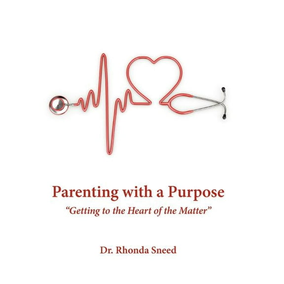 Parenting with a Purpose : "Getting to the Heart of the Matter" (Hardcover)