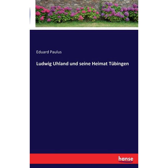 Ludwig Uhland und seine Heimat TÃ¼bingen, (Paperback)
