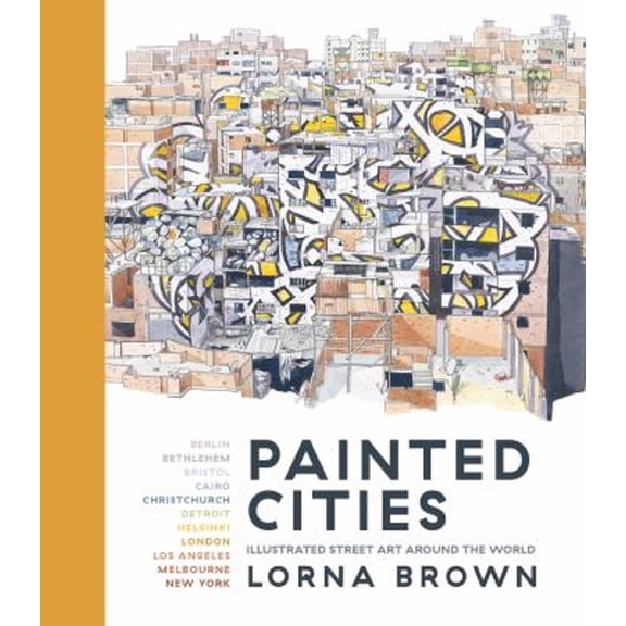 Pre-Owned Painted Cities: Illustrated Street Art Around the World, 9781786696007, 1786696002, Hardcover,