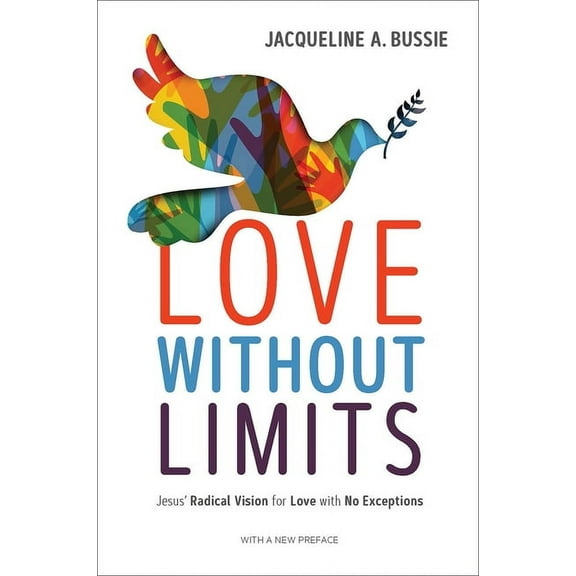Love Without Limits: Jesus' Radical Vision for Love with No Exceptions, (Paperback)