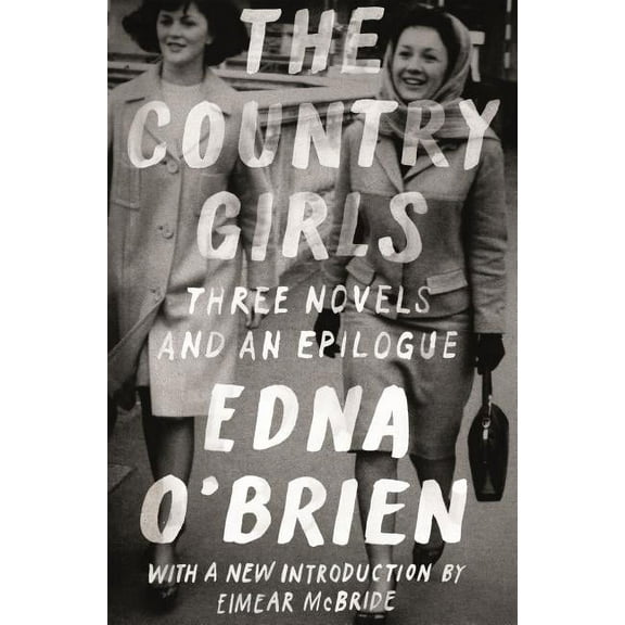 FSG Classics The Country Girls: Three Novels and an Epilogue: (The Country Girl; The Lonely Girl; Girls in Their Married Bliss; Epilo, (Paperback)