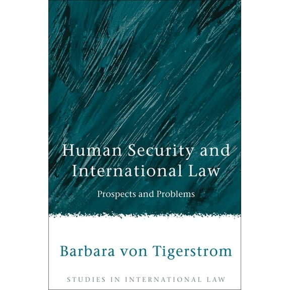 Studies in International Law Human Security and International Law: Prospects and Problems, Book 14, (Hardcover)