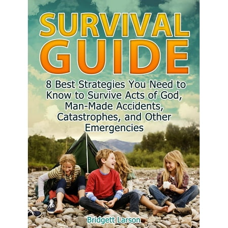 Survival Guide: 8 Best Strategies You Need to Know to Survive Acts of God, Man-Made Accidents, Catastrophes, and Other Emergencies - (Best Generator Emergency Preparedness)