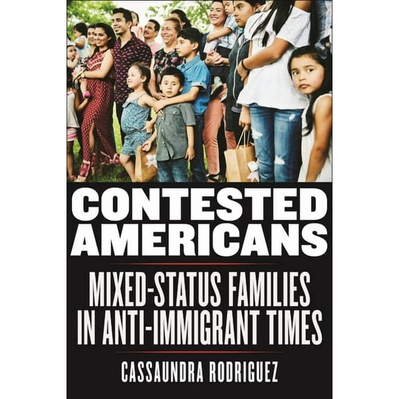 Latina/O Sociology Contested Americans: Mixed-Status Families in Anti-Immigrant Times, Book 9, (Paperback)