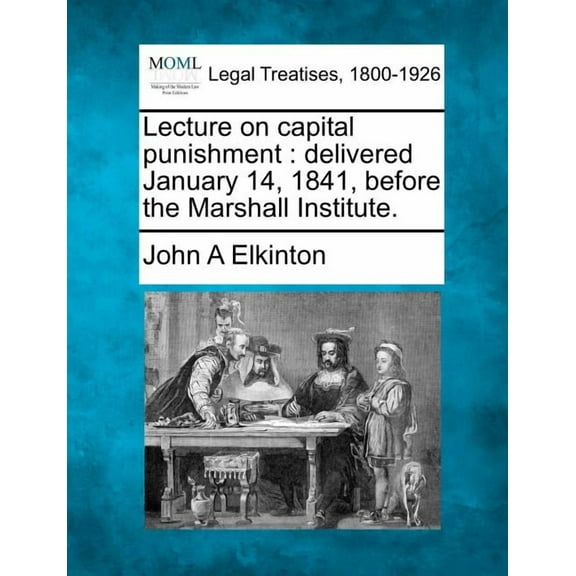 Lecture on Capital Punishment : Delivered January 14, 1841, Before the Marshall Institute.