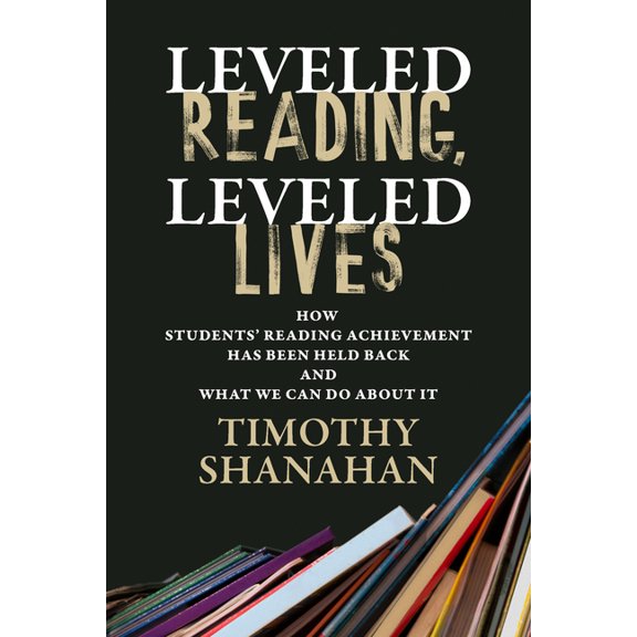Leveled Reading, Leveled Lives: How Students' Reading Achievement Has Been Held Back and What We Can Do about It, (Paperback)