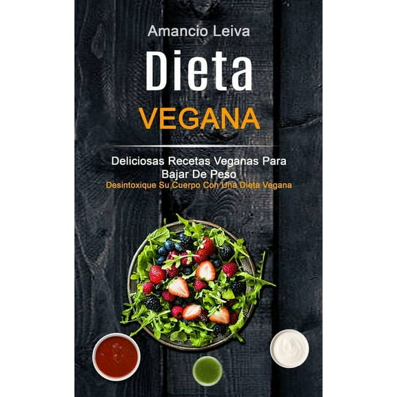 Recetas de Cocina Dieta Vegana: Deliciosas Recetas Veganas Para Bajar De Peso (Desintoxique Su Cuerpo Con Una Dieta Vegana), Book 1, (Paperback)