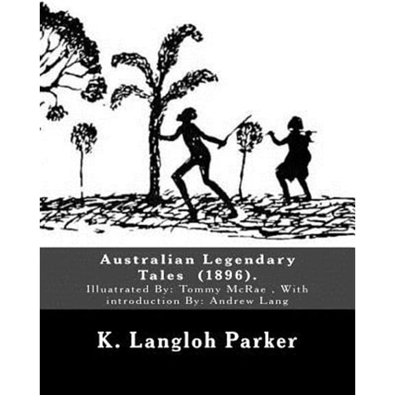 Pre-Owned Australian Legendary Tales (1896). by: K. Langloh Parker: Illuatrated By: Tommy McRae (C. 1835 - 1901): With Introduction By: Andrew Lang