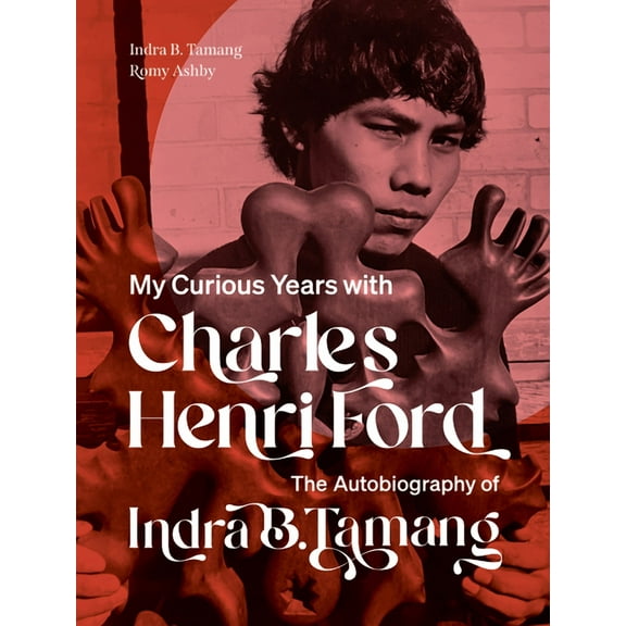 My Curious Years with Charles Henri Ford: The Autobiography of Indra B. Tamang, (Paperback)