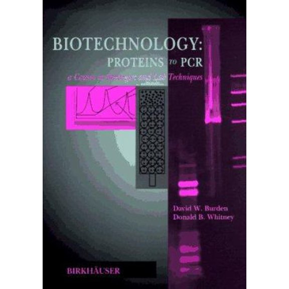 Pre-Owned Biotechnology Proteins to PCR: A Course in Strategies and Lab Techniques (Paperback) 0817638431 9780817638436