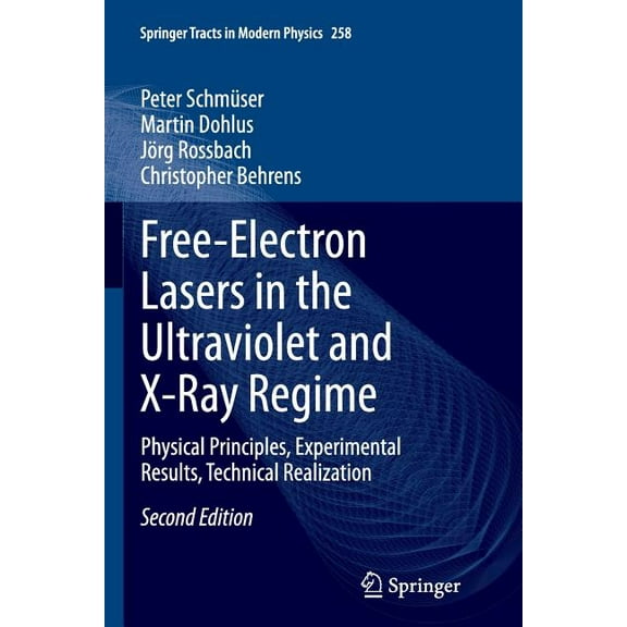 Springer Tracts in Modern Physics Free-Electron Lasers in the Ultraviolet and X-Ray Regime: Physical Principles, Experimental Results, Technical Realizati, Book 258, (Paperback)