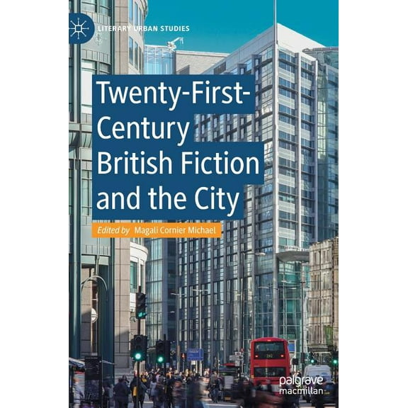 Literary Urban Studies Twenty-First-Century British Fiction and the City, (Hardcover)