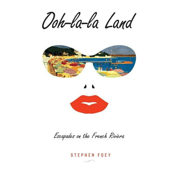 Ooh-La-La Land: Escapades on the French Riviera