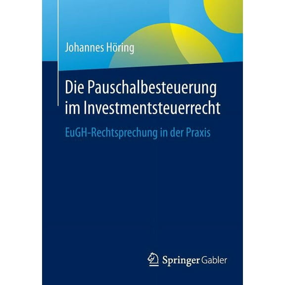 Die Pauschalbesteuerung Im Investmentsteuerrecht: Eugh-Rechtsprechung in Der PRAXIS, (Paperback)