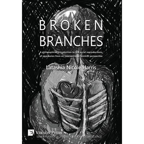 Critical Perspectives on Social Science: Broken Branches: A philosophical introduction to the social reproductions of oppression from an intersectional feminist perspective (Hardcover)