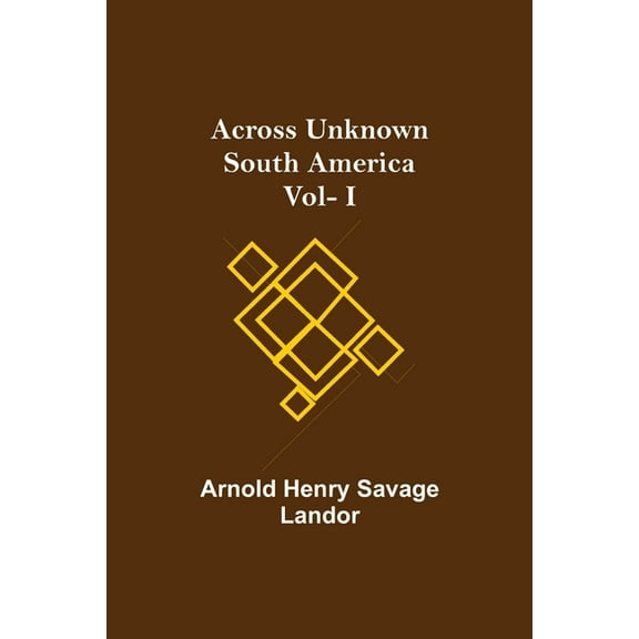 Across Unknown South America Vol- I, (Paperback)