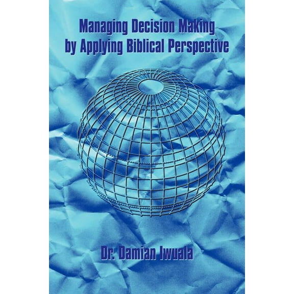 Managing Decision Making by Applying Biblical Perspective