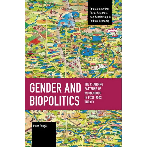 Studies in Critical Social Sciences Gender and Biopolitics: The Changing Patterns of Womanhood in Post-2002 Turkey, (Paperback)