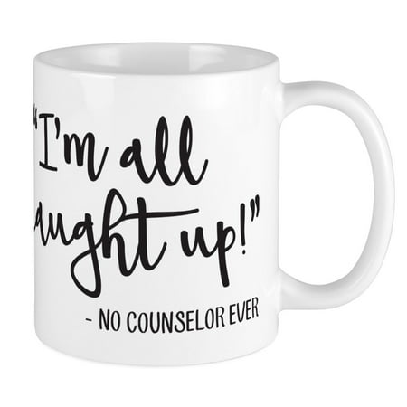 

CafePress - I m All Caught Up! (Said No Counselor Ever) Mugs - Ceramic Coffee Tea Novelty Mug Cup 11 oz