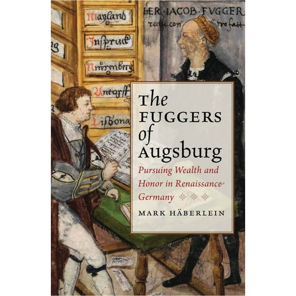 Studies in Early Modern German History Fuggers of Augsburg: Pursuing Wealth and Honor in Renaissance Germany, (Hardcover)