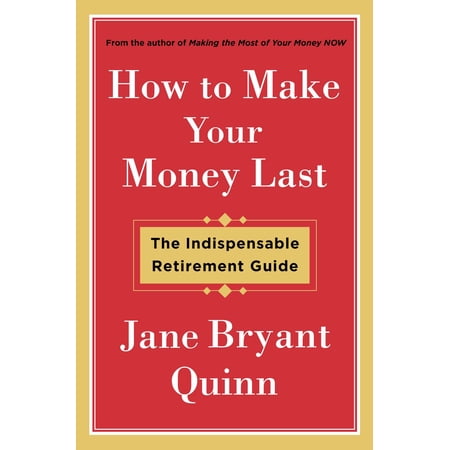 How to Make Your Money Last The Indispensable Retirement Guide