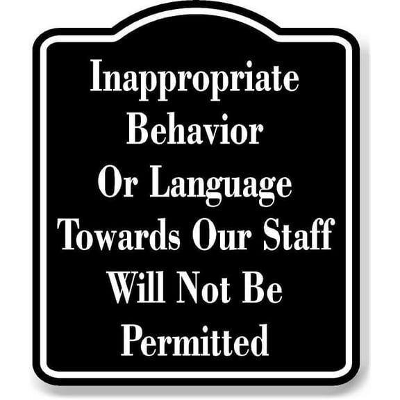 Inappropriate Behavior Language Staff Not PermittedBLACK Aluminum Composite Sign, 15"x18"